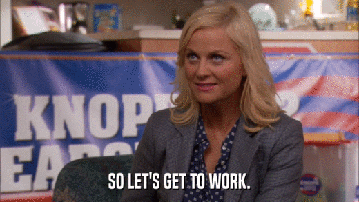 SO LET'S GET TO WORK.  