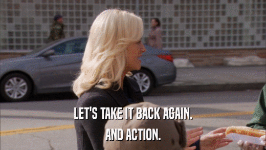 LET'S TAKE IT BACK AGAIN. AND ACTION. 