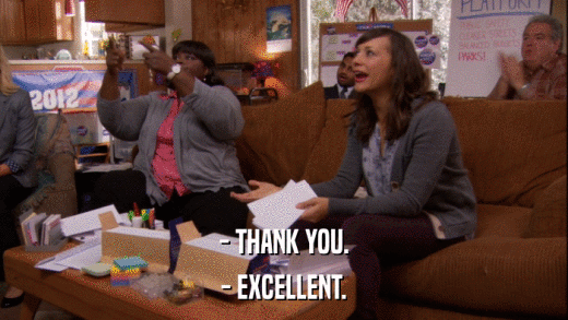 - THANK YOU. - EXCELLENT. 