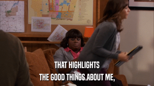 THAT HIGHLIGHTS THE GOOD THINGS ABOUT ME, 