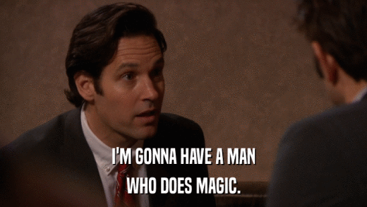 I'M GONNA HAVE A MAN WHO DOES MAGIC. 
