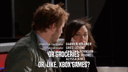 OR GROCERIES OR, LIKE, XBOX GAMES? 