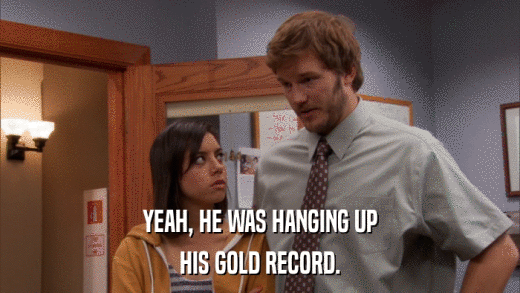 YEAH, HE WAS HANGING UP HIS GOLD RECORD. 