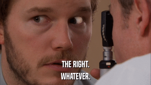 THE RIGHT. WHATEVER. 