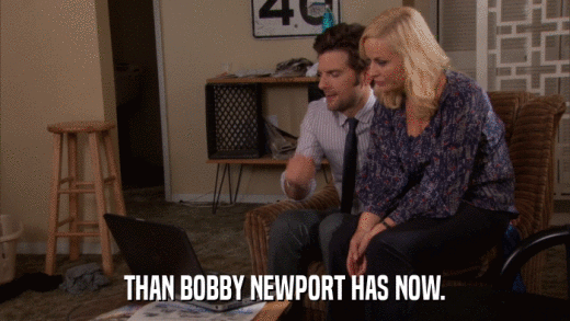 THAN BOBBY NEWPORT HAS NOW.  