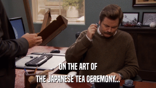 ON THE ART OF THE JAPANESE TEA CEREMONY... 