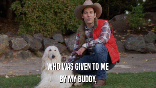 WHO WAS GIVEN TO ME BY MY BUDDY, 