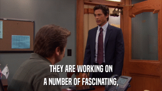 THEY ARE WORKING ON A NUMBER OF FASCINATING, 