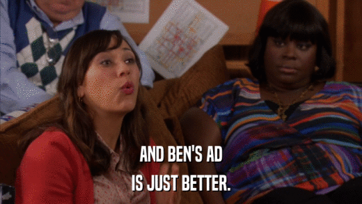 AND BEN'S AD IS JUST BETTER. 
