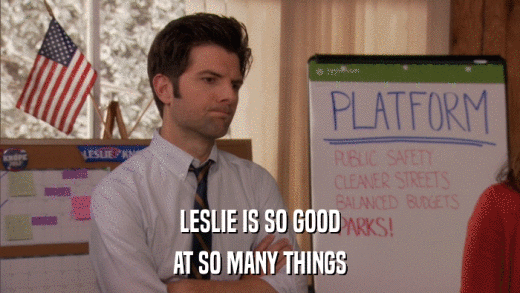 LESLIE IS SO GOOD AT SO MANY THINGS 