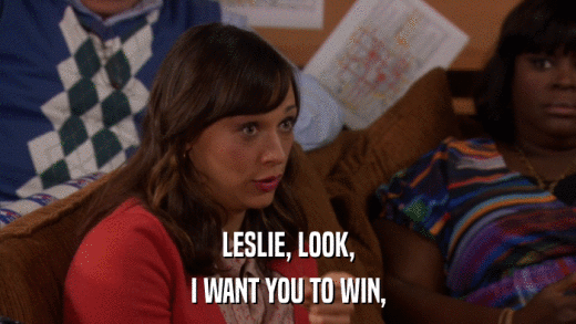 LESLIE, LOOK, I WANT YOU TO WIN, 
