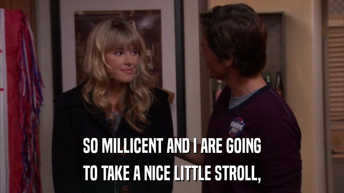 SO MILLICENT AND I ARE GOING TO TAKE A NICE LITTLE STROLL, 