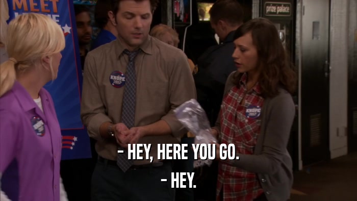 - HEY, HERE YOU GO. - HEY. 