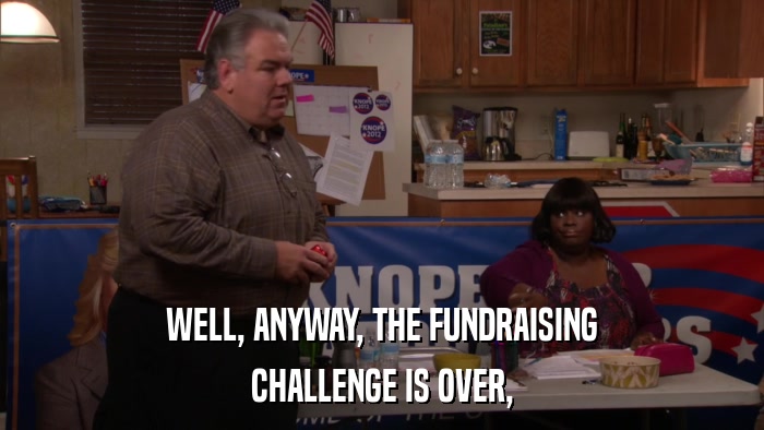 WELL, ANYWAY, THE FUNDRAISING CHALLENGE IS OVER, 