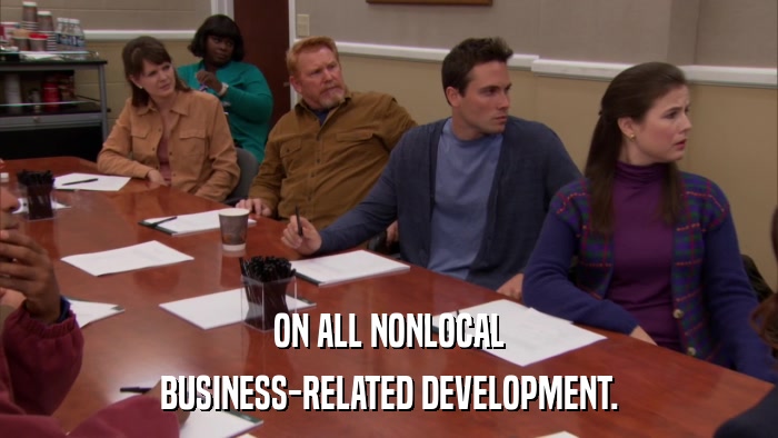 ON ALL NONLOCAL BUSINESS-RELATED DEVELOPMENT. 