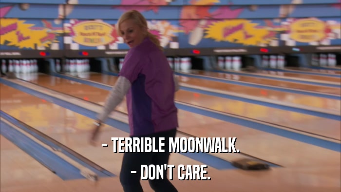 - TERRIBLE MOONWALK. - DON'T CARE. 