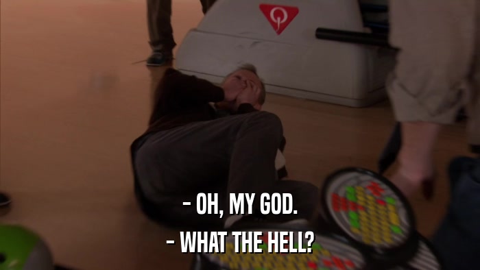 - OH, MY GOD. - WHAT THE HELL? 
