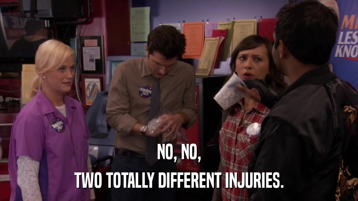 NO, NO, TWO TOTALLY DIFFERENT INJURIES. 