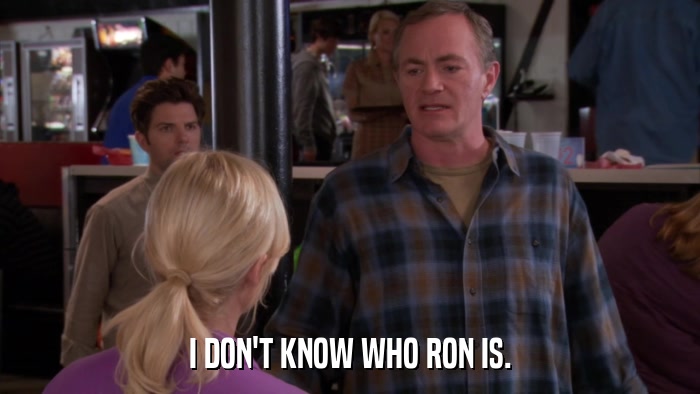 I DON'T KNOW WHO RON IS.  