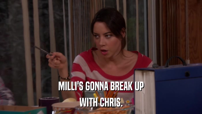 MILLI'S GONNA BREAK UP WITH CHRIS. 
