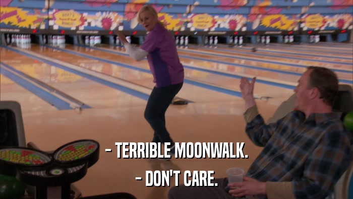 - TERRIBLE MOONWALK. - DON'T CARE. 