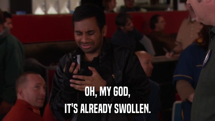 OH, MY GOD, IT'S ALREADY SWOLLEN. 