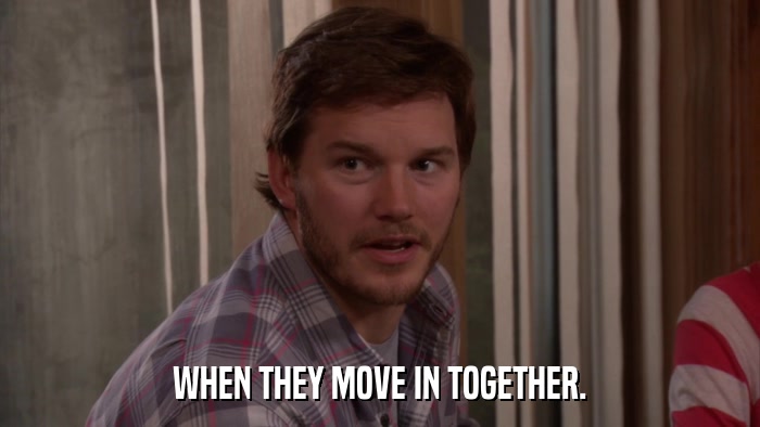 WHEN THEY MOVE IN TOGETHER.  