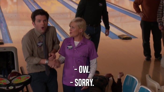 - OW. - SORRY. 