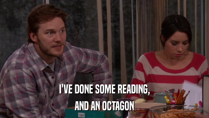 I'VE DONE SOME READING, AND AN OCTAGON 