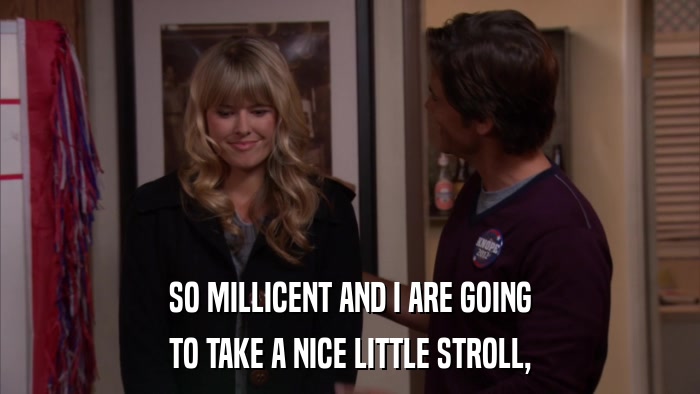 SO MILLICENT AND I ARE GOING TO TAKE A NICE LITTLE STROLL, 