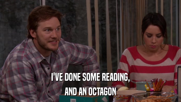 I'VE DONE SOME READING, AND AN OCTAGON 