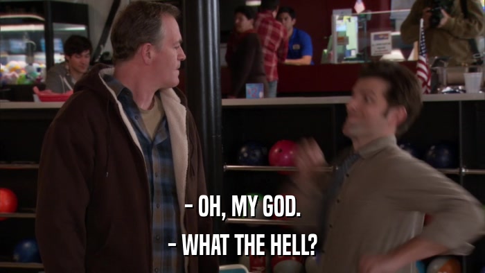 - OH, MY GOD. - WHAT THE HELL? 