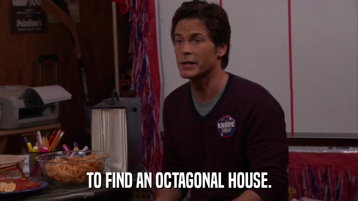 TO FIND AN OCTAGONAL HOUSE.  