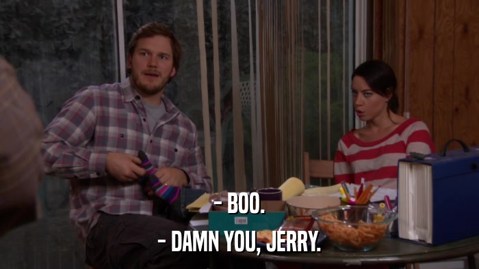 - BOO. - DAMN YOU, JERRY. 