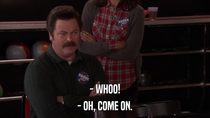 - WHOO! - OH, COME ON. 