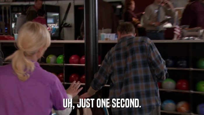 UH, JUST ONE SECOND.  
