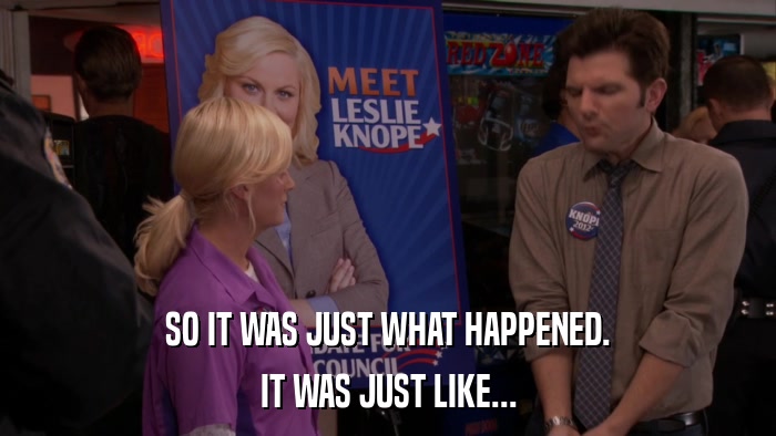 SO IT WAS JUST WHAT HAPPENED. IT WAS JUST LIKE... 