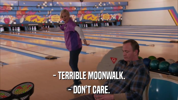- TERRIBLE MOONWALK. - DON'T CARE. 