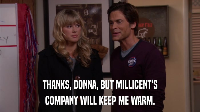 THANKS, DONNA, BUT MILLICENT'S COMPANY WILL KEEP ME WARM. 