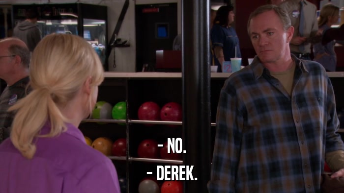 - NO. - DEREK. 