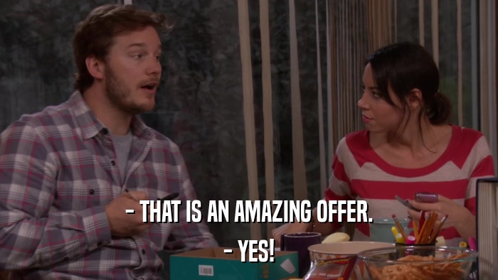- THAT IS AN AMAZING OFFER. - YES! 
