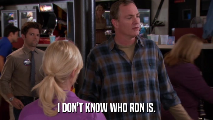 I DON'T KNOW WHO RON IS.  