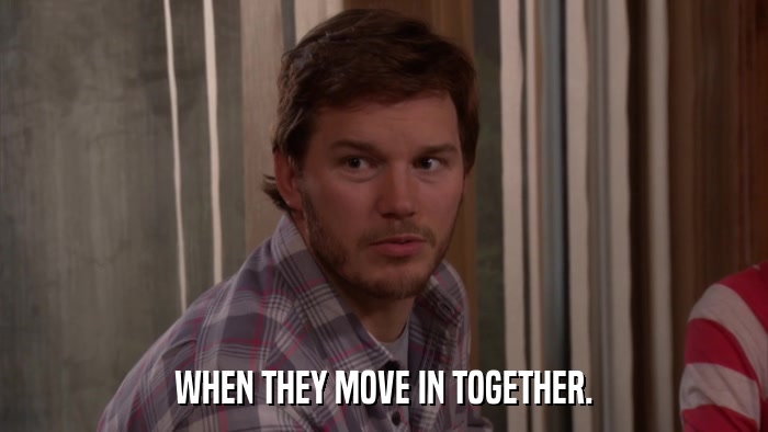 WHEN THEY MOVE IN TOGETHER.  