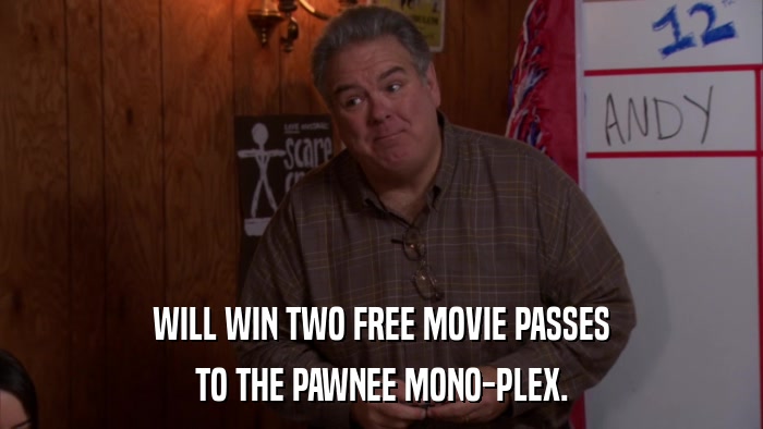 WILL WIN TWO FREE MOVIE PASSES TO THE PAWNEE MONO-PLEX. 