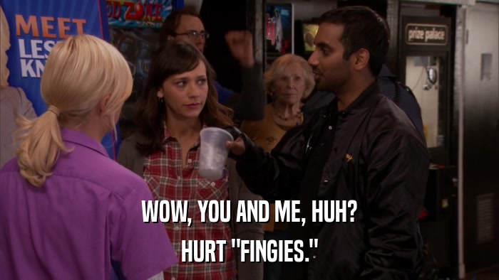 WOW, YOU AND ME, HUH? HURT 