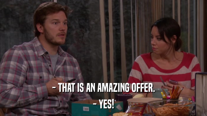 - THAT IS AN AMAZING OFFER. - YES! 