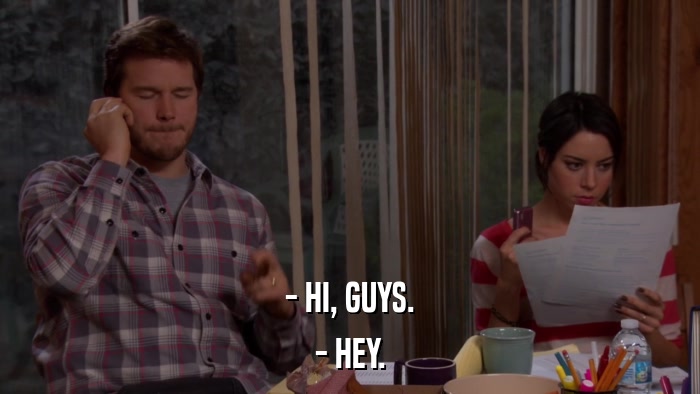 - HI, GUYS. - HEY. 