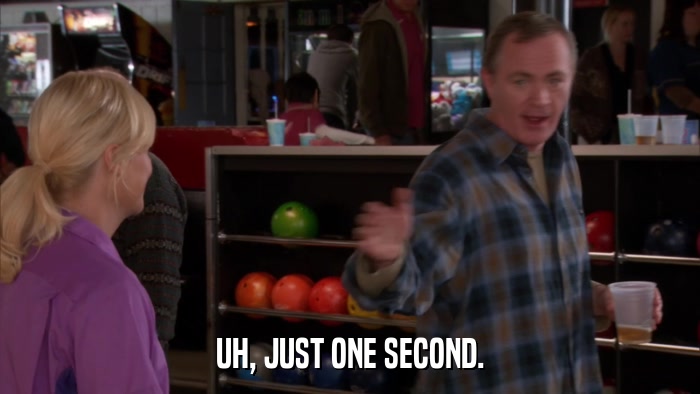 UH, JUST ONE SECOND.  