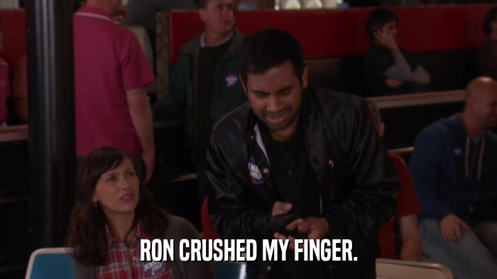 RON CRUSHED MY FINGER.  