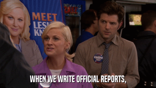 WHEN WE WRITE OFFICIAL REPORTS,  